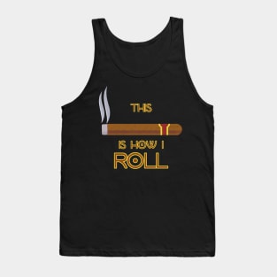 This Is How I Roll - Funny Cigar Quote Tank Top